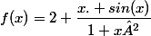 f(x)=2+\dfrac{x. sin(x)}{1+x²}
