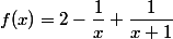 f(x)=2-\dfrac{1}{x}+\dfrac{1}{x+1}
