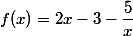 f(x)=2x-3-\dfrac{5}{x}