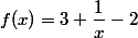 f(x)=3+\dfrac{1}{x}-2