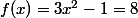 f(x)=3x^2-1=8