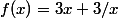 f(x)=3x+3/x&nbsp;&nbsp;\geq 6&nbsp;&nbsp; \forall x >0