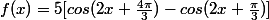 f(x)=5[cos(2x+\frac{4\pi}{3})-cos(2x+\frac{\pi}{3})]