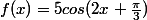 f(x)=5cos(2x+\frac{\pi}{3})