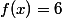 f(x)=6