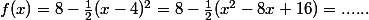f(x)=8-\frac{1}{2}(x-4)^2=8-\frac{1}{2}(x^2-8x+16)=......
