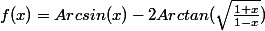Soit&nbsp;&nbsp;f(x)=Arcsin(x)-2Arctan(\sqrt{\frac{1+x}{1-x}})