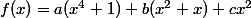 f(x)=a(x^4+1)+b(x^2+x)+cx^2
