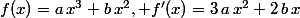 f(x)=a\,x^3+b\,x^2, f'(x)=3\,a\,x^2+2\,b\,x