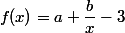 f(x)=a+\dfrac{b}{x}-3