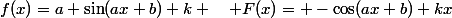 f(x)=a \sin(ax+b)+k \quad F(x)= -\cos(ax+b)+kx