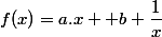 f(x)=a.x +b+\dfrac{1}{x}