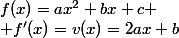 f(x)=ax^2+bx+c
 \\ f'(x)=v(x)=2ax+b