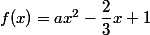 f(x)=ax^2-\dfrac{2}{3}x+1