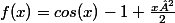 f(x)=cos(x)-1+\frac{x²}{2}