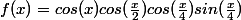 f(x)=cos(x)cos(\frac{x}{2})cos(\frac{x}{4})sin(\frac{x}{4})