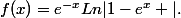 f(x)=e^{-x}Ln|1-e^x |.