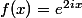 f(x)=e^{2ix}