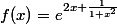 f(x)=e^{2x+\frac{1}{1+x^2}}