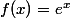 f(x)=e^{x}