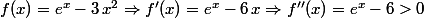 f(x)=e^x-3\,x^2\Rightarrow{f'(x)=e^x-6\,x\Rightarrow{f''(x)=e^x-6>0}}