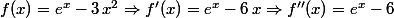 f(x)=e^x-3\,x^2\Rightarrow{f'(x)=e^x-6\,x\Rightarrow{f''(x)=e^x-6}}