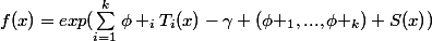 f(x)=exp(\sum_{i=1}^{k}{\phi _{i}T_{i}(x)-\gamma (\phi _{1},...,\phi _{k})+S(x)})