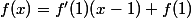 f(x)=f'(1)(x-1)+f(1)