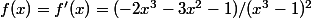 f(x)=f'(x)=(-2x^3-3x^2-1)/(x^3-1)^2