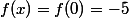 f(x)=f(0)=-5