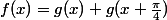 f(x)=g(x)+g(x+\frac{\pi}{4})