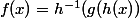 f(x)=h^{-1}(g(h(x))