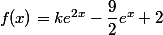 f(x)=ke^{2x}-\dfrac{9}{2}e^x+2