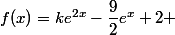 f(x)=ke^{2x}-\dfrac{9}{2}e^x+2 