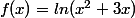 f(x)=ln(x^{2}+3x)