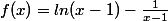 f(x)=ln(x-1)-\frac{1}{x-1}