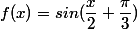 f(x)=sin(\dfrac{x}{2}+\dfrac{\pi}{3})