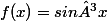 f(x)=sin³x