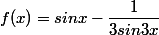 f(x)=sinx-\dfrac{1}{3sin3x}