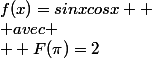 f(x)=sinxcosx 
 \\ avec
 \\  F(\pi)=2