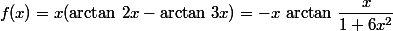 f(x)=x(\arctan\,2x-\arctan\,3x)=-x\,\arctan\,\dfrac{x}{1+6x^2}