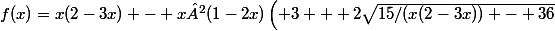 f(x)=x(2-3x) - x²(1-2x)\left( 3 + 2\sqrt{15/(x(2-3x)) - 36}