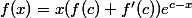 f(x)=x(f(c)+f'(c))e^{c-x}