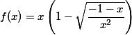 f(x)=x\left(1-\sqrt{\dfrac{-1-x}{x^2}}\right)