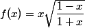 f(x)=x\sqrt{\dfrac{1-x}{1+x}}