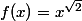 f(x)=x^{\sqrt{2}