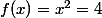 f(x)=x^2=4