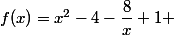 f(x)=x^2-4-\dfrac{8}{x}+1 