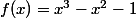 f(x)=x^3-x^2-1