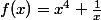 f(x)=x^4+\frac{1}{x}